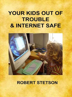cover image of Your Kids Out of Trouble & Internet Safe